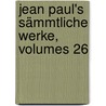 Jean Paul's Sämmtliche Werke, Volumes 26 door Jean Paul