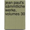Jean Paul's Sämmtliche Werke, Volumes 30 door Jean Paul