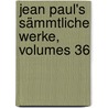 Jean Paul's Sämmtliche Werke, Volumes 36 door Jean Paul