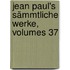 Jean Paul's Sämmtliche Werke, Volumes 37