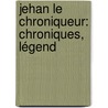 Jehan Le Chroniqueur: Chroniques, Légend door Jules Brisez