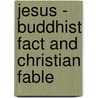 Jesus - Buddhist Fact And Christian Fable by Paul Foster