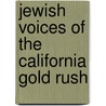 Jewish Voices Of The California Gold Rush by Ava Fran Kahn