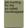 Job-Hunting For The So-Called Handicapped door Richard N. Bolles