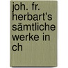 Joh. Fr. Herbart's Sämtliche Werke In Ch door Karl Kehrbach