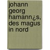 Johann Georg Hamann¿S, Des Magus In Nord by Karl Hermann Gildemeister