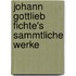 Johann Gottlieb Fichte's Sammtliche Werke
