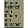 Johann Heinrich Von Thünen; Ein Forscher door Onbekend