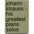 Johann Strauss - His Greatest Piano Solos