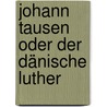 Johann Tausen Oder Der Dänische Luther door Ludwig Schmitt