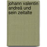 Johann Valentin Andreä Und Sein Zeitalte door Wilhelm Hossbach