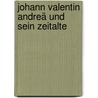 Johann Valentin Andreä Und Sein Zeitalte by Wilhelm Hossbach