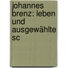 Johannes Brenz: Leben Und Ausgewählte Sc door Julius Hartmann