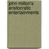 John Milton's Aristocratic Entertainments door Cedric C. Brown
