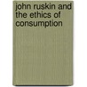 John Ruskin and the Ethics of Consumption door David M. Craig