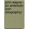 John Wayne - An American Icon (Biography) door Biographiq
