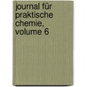 Journal Für Praktische Chemie, Volume 6 door Onbekend