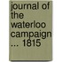 Journal of the Waterloo Campaign ... 1815