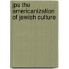Jps The Americanization Of Jewish Culture door Jonathan D. Sarna