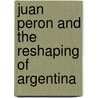 Juan Peron And The Reshaping Of Argentina door Jose Miguens