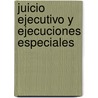 Juicio Ejecutivo y Ejecuciones Especiales door Enrique M. Falcon