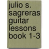Julio S. Sagreras Guitar Lessons Book 1-3 by Julio Sagreras
