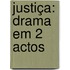 Justiça: Drama Em 2 Actos