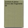 Juvénal Et Perse Suivis Des Fragments De by Perse