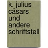 K. Julius Cäsars Und Andere Schriftstell by Philipp Ludwig Haus