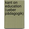 Kant On Education (Ueber Pädagogik) by Immanual Kant