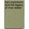 Karl Mannheim And The Legacy Of Max Weber by Volker Meja