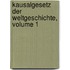 Kausalgesetz Der Weltgeschichte, Volume 1