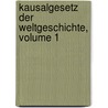 Kausalgesetz Der Weltgeschichte, Volume 1 door Max Kemmerich