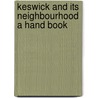Keswick And Its Neighbourhood A Hand Book door Windermere Garnett