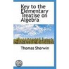 Key To The Elementary Treatise On Algebra by Thomas Sherwin