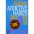 Kicking Addictive Habits Once And For All