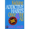 Kicking Addictive Habits Once And For All door Dennis C. Daley