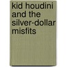 Kid Houdini and The Silver-Dollar Misfits door Dwight Macpherson
