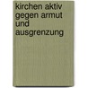 Kirchen aktiv gegen Armut und Ausgrenzung door Onbekend