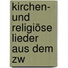 Kirchen- Und Religiöse Lieder Aus Dem Zw by Joseph Kehrein