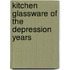 Kitchen Glassware of the Depression Years