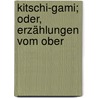 Kitschi-Gami; Oder, Erzählungen Vom Ober door Johann Georg Kohl
