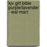 Kjv Gift Bible Purple/Lavender - Wal-Mart by Zondervan
