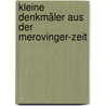 Kleine Denkmäler Aus Der Merovinger-Zeit door Wilhelm Arndt