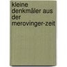 Kleine Denkmäler Aus Der Merovinger-Zeit by Wilhelm Arndt