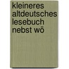 Kleineres Altdeutsches Lesebuch Nebst Wö by Wilhelm Wackernagel