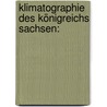 Klimatographie Des Königreichs Sachsen: by Paul Schreiber