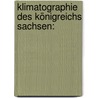 Klimatographie Des Königreichs Sachsen: by Paul Schreiber