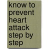 Know To Prevent Heart Attack Step By Step door Md (med.) Dr. Anil Kumar Gupta Mbbs