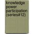 Knowledge Power Participation (Series#12)